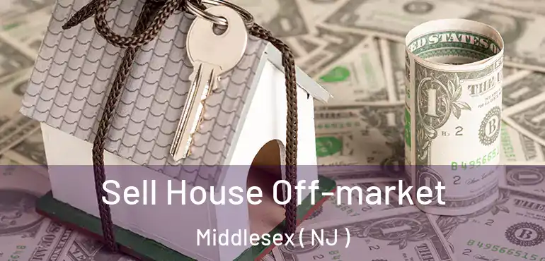  Sell House Off-market Middlesex ( NJ )