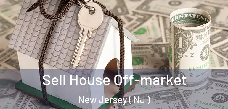  Sell House Off-market New Jersey ( NJ )