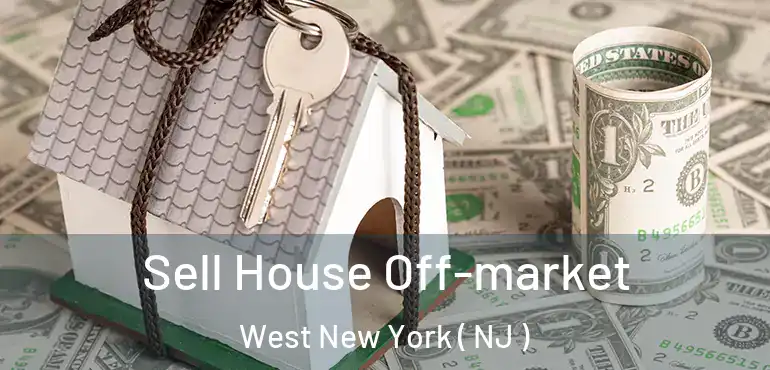  Sell House Off-market West New York ( NJ )