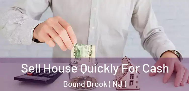  Sell House Quickly For Cash Bound Brook ( NJ )