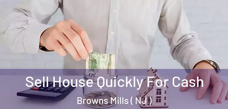  Sell House Quickly For Cash Browns Mills ( NJ )