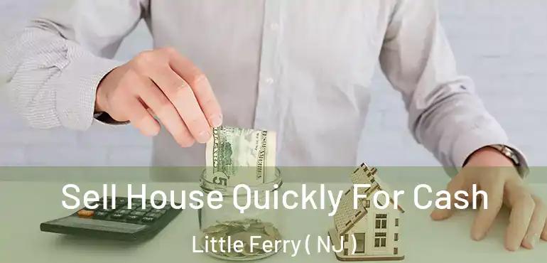  Sell House Quickly For Cash Little Ferry ( NJ )