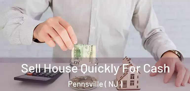  Sell House Quickly For Cash Pennsville ( NJ )