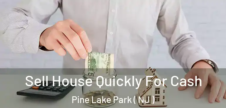  Sell House Quickly For Cash Pine Lake Park ( NJ )