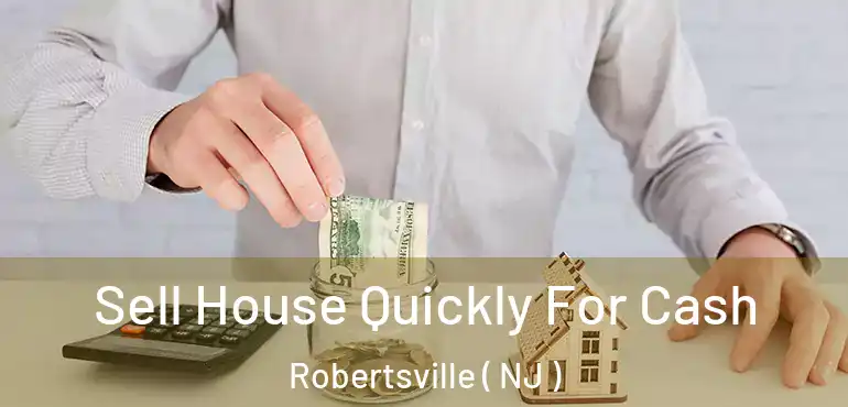  Sell House Quickly For Cash Robertsville ( NJ )