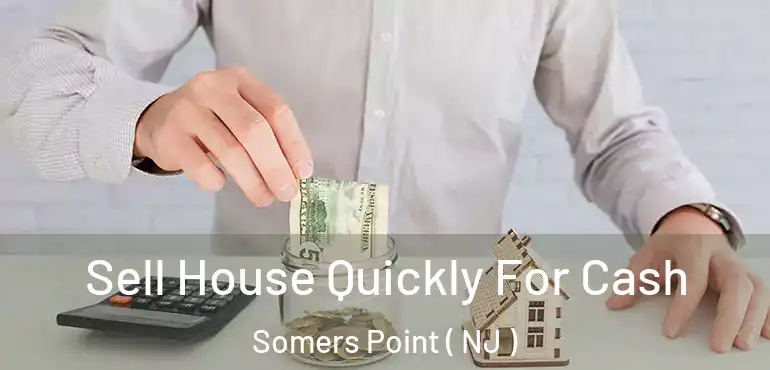  Sell House Quickly For Cash Somers Point ( NJ )
