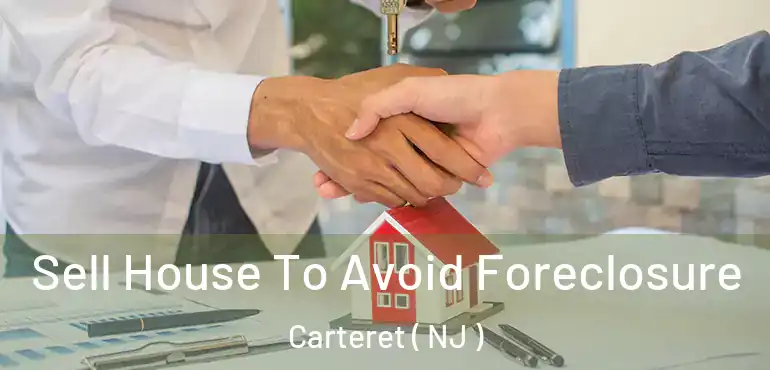  Sell House To Avoid Foreclosure Carteret ( NJ )