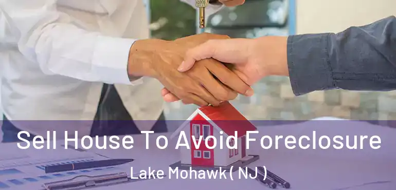  Sell House To Avoid Foreclosure Lake Mohawk ( NJ )
