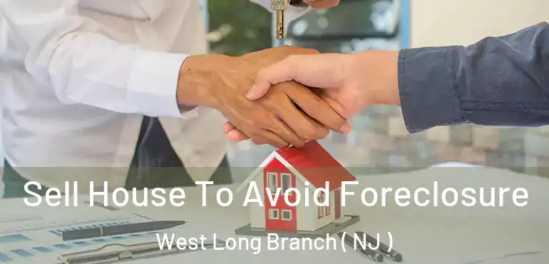  Sell House To Avoid Foreclosure West Long Branch ( NJ )