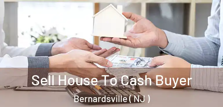  Sell House To Cash Buyer Bernardsville ( NJ )