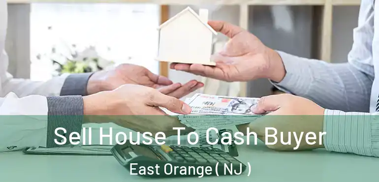  Sell House To Cash Buyer East Orange ( NJ )