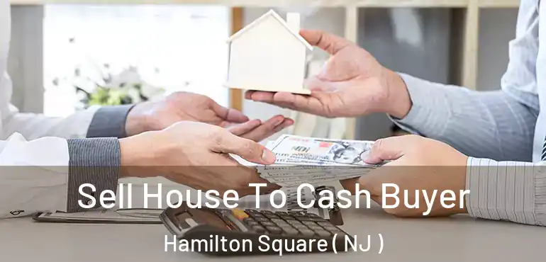  Sell House To Cash Buyer Hamilton Square ( NJ )