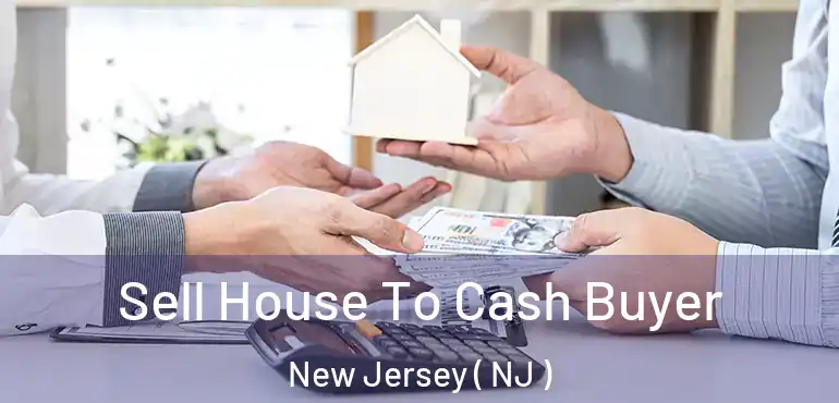  Sell House To Cash Buyer New Jersey ( NJ )