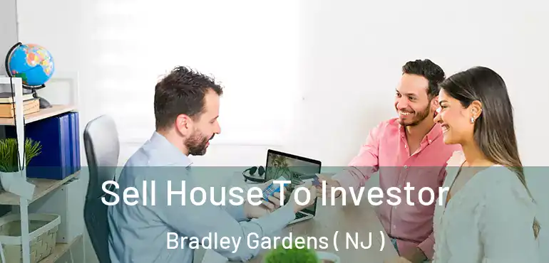  Sell House To Investor Bradley Gardens ( NJ )
