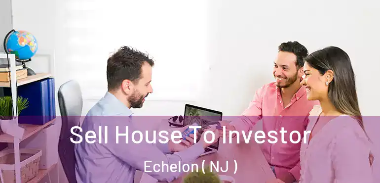  Sell House To Investor Echelon ( NJ )