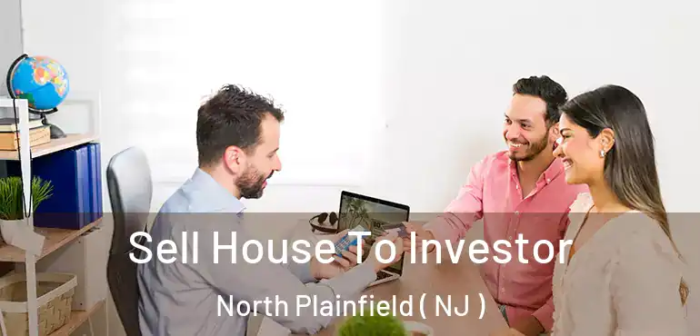  Sell House To Investor North Plainfield ( NJ )