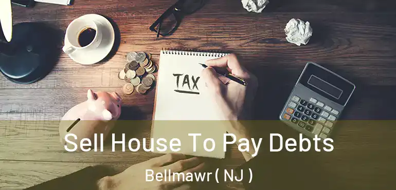  Sell House To Pay Debts Bellmawr ( NJ )