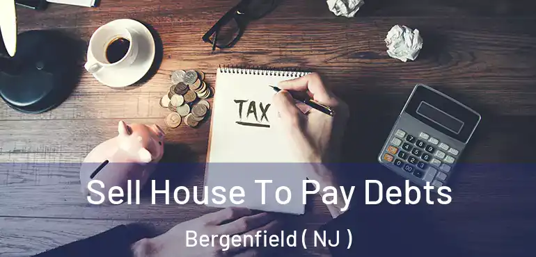  Sell House To Pay Debts Bergenfield ( NJ )