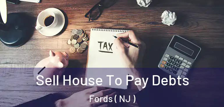  Sell House To Pay Debts Fords ( NJ )