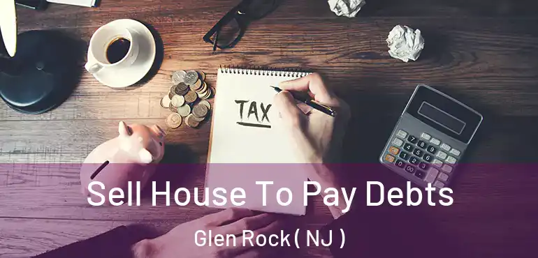  Sell House To Pay Debts Glen Rock ( NJ )