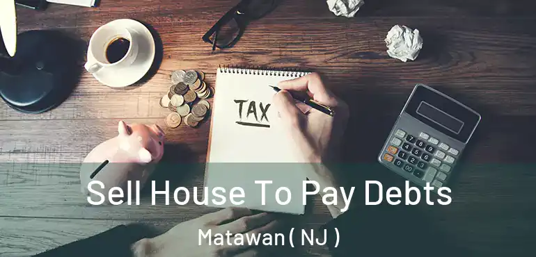  Sell House To Pay Debts Matawan ( NJ )
