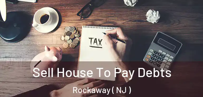  Sell House To Pay Debts Rockaway ( NJ )