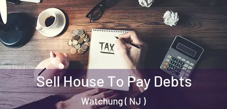 Sell House To Pay Debts Watchung ( NJ )