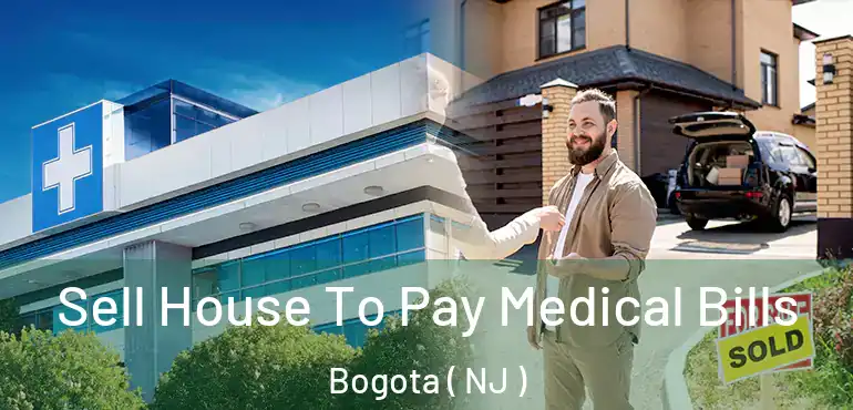  Sell House To Pay Medical Bills Bogota ( NJ )