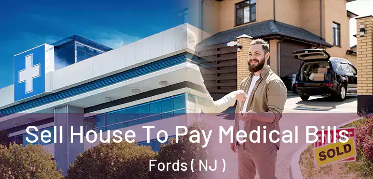  Sell House To Pay Medical Bills Fords ( NJ )
