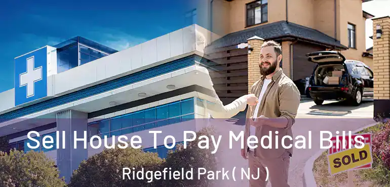  Sell House To Pay Medical Bills Ridgefield Park ( NJ )
