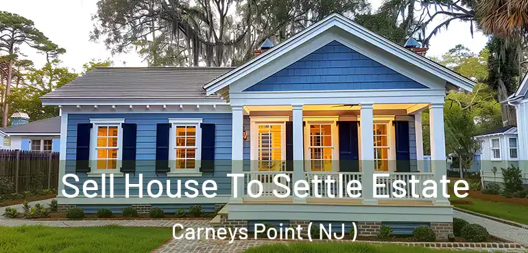  Sell House To Settle Estate Carneys Point ( NJ )