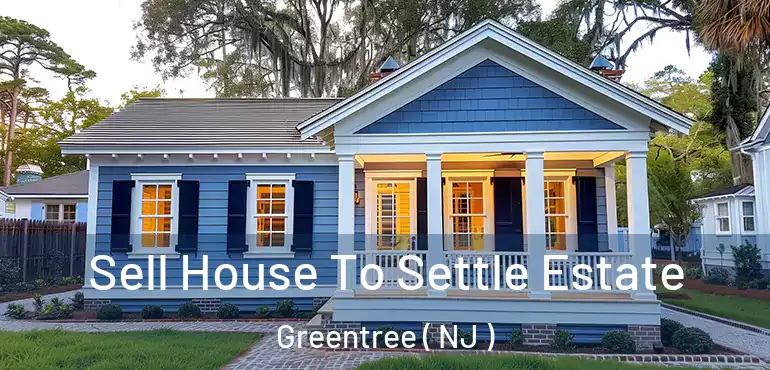  Sell House To Settle Estate Greentree ( NJ )
