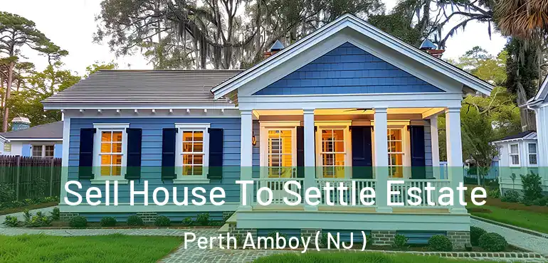  Sell House To Settle Estate Perth Amboy ( NJ )