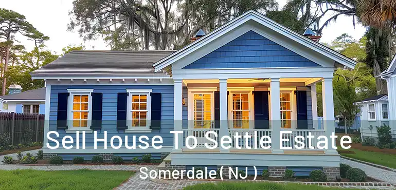  Sell House To Settle Estate Somerdale ( NJ )
