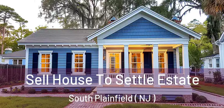  Sell House To Settle Estate South Plainfield ( NJ )