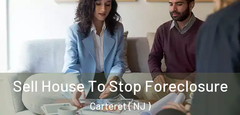  Sell House To Stop Foreclosure Carteret ( NJ )