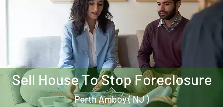  Sell House To Stop Foreclosure Perth Amboy ( NJ )