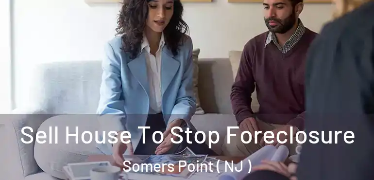  Sell House To Stop Foreclosure Somers Point ( NJ )