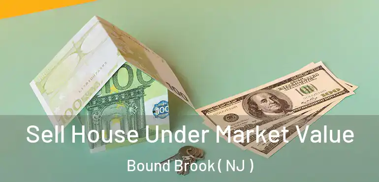  Sell House Under Market Value Bound Brook ( NJ )