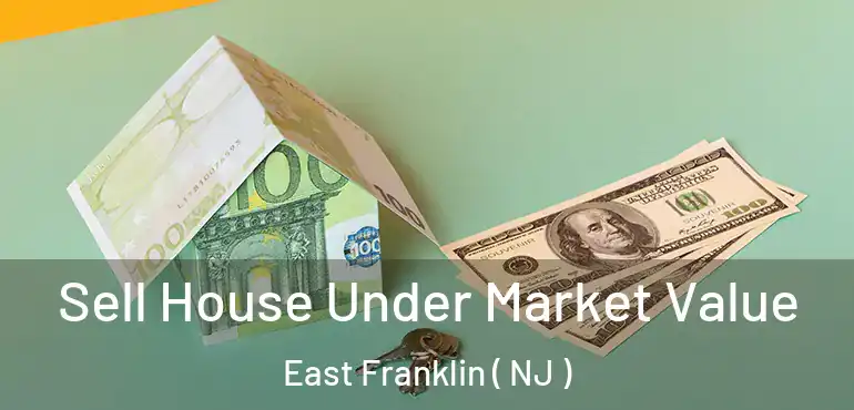  Sell House Under Market Value East Franklin ( NJ )