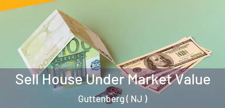  Sell House Under Market Value Guttenberg ( NJ )