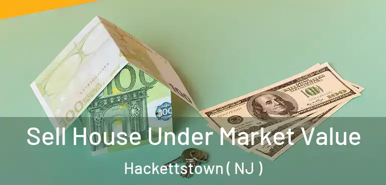  Sell House Under Market Value Hackettstown ( NJ )