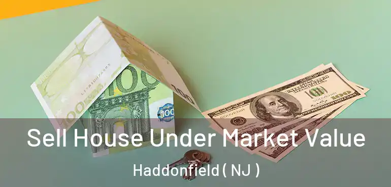  Sell House Under Market Value Haddonfield ( NJ )