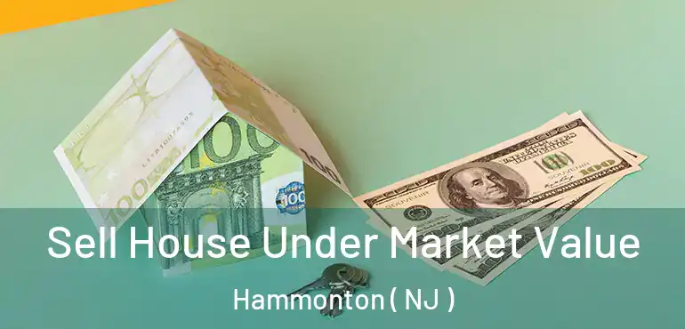  Sell House Under Market Value Hammonton ( NJ )