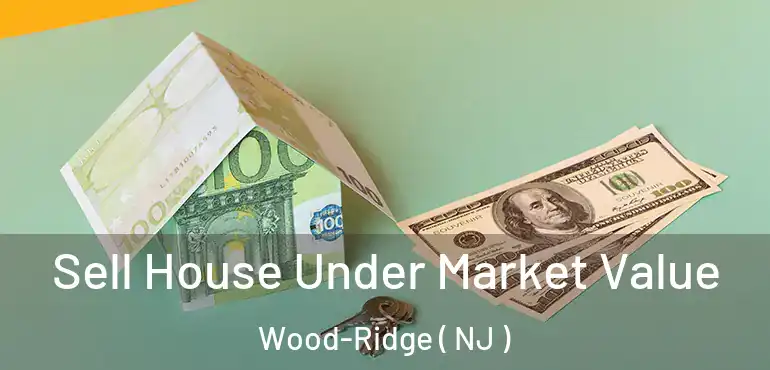  Sell House Under Market Value Wood-Ridge ( NJ )