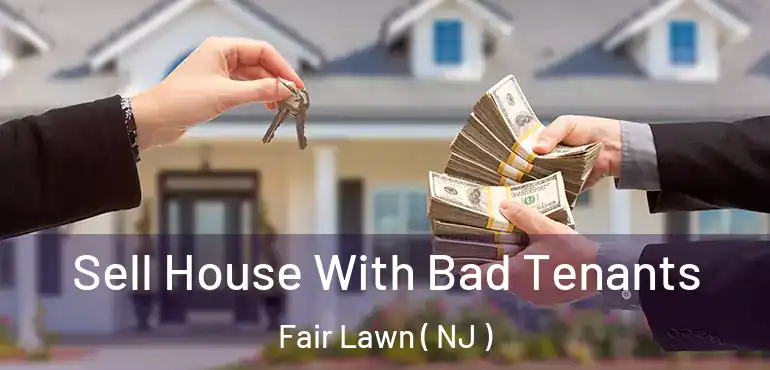  Sell House With Bad Tenants Fair Lawn ( NJ )