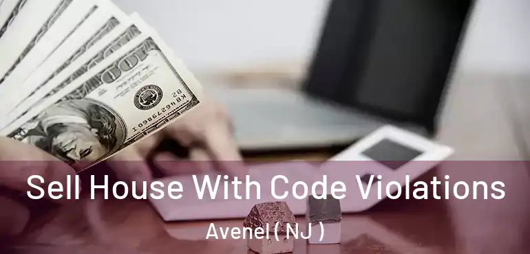  Sell House With Code Violations Avenel ( NJ )