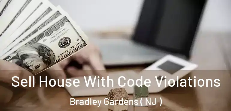 Sell House With Code Violations Bradley Gardens ( NJ )