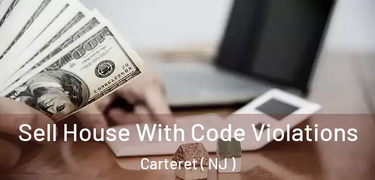  Sell House With Code Violations Carteret ( NJ )