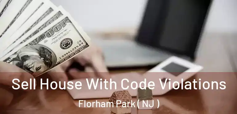  Sell House With Code Violations Florham Park ( NJ )